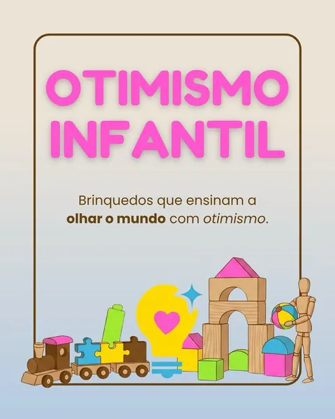 Post: Otimismo infantil — brinquedos que ensinam a olhar o mundo com otimismo
